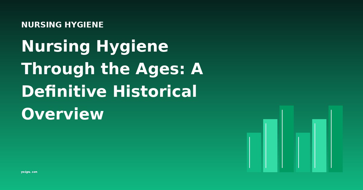 Nursing Hygiene Through the Ages: A Definitive Historical Overview