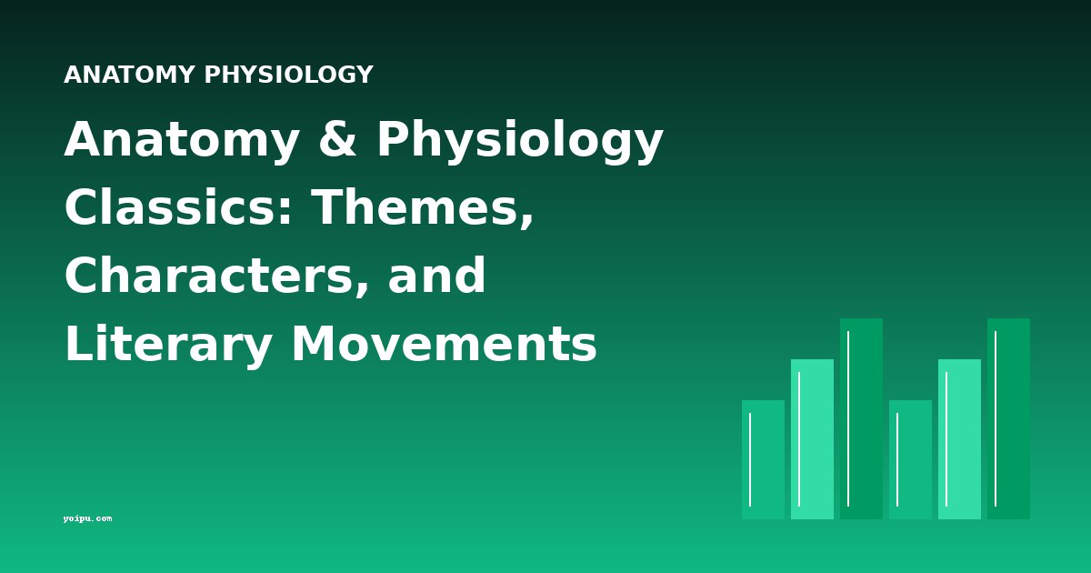 Anatomy & Physiology Classics: Themes, Characters, and Literary Movements